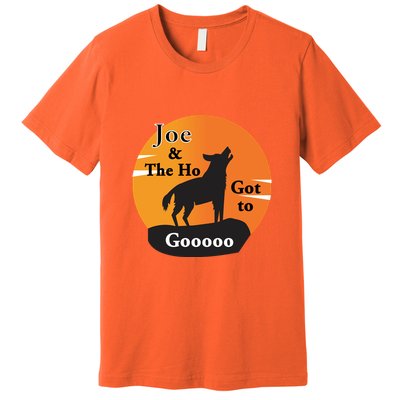 Joe And The Ho Hot To Gooooo Premium T-Shirt