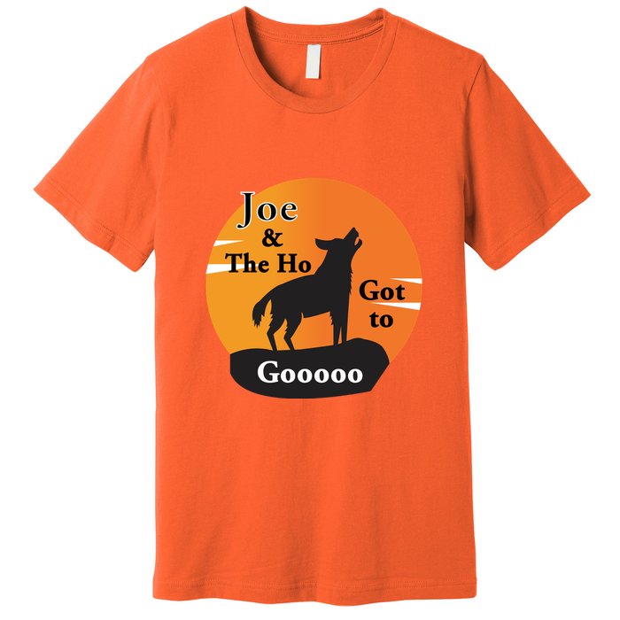 Joe And The Ho Hot To Gooooo Premium T-Shirt