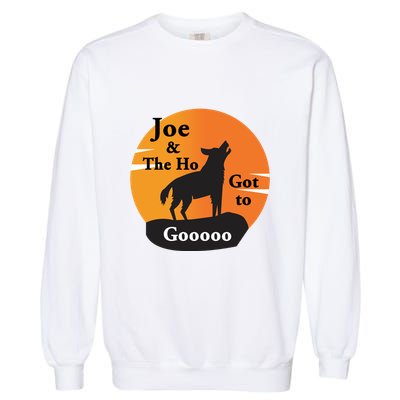 Joe And The Ho Hot To Gooooo Garment-Dyed Sweatshirt