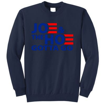 Joe And The Ho Gotta Gotta Go Funny Anti Biden Harris Tall Sweatshirt