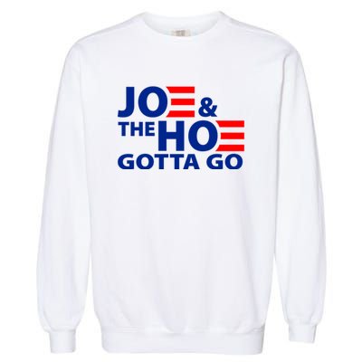 Joe And The Ho Gotta Gotta Go Funny Anti Biden Harris Garment-Dyed Sweatshirt