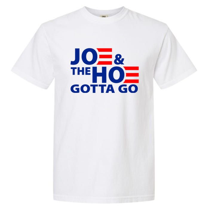 Joe And The Ho Gotta Gotta Go Funny Anti Biden Harris Garment-Dyed Heavyweight T-Shirt