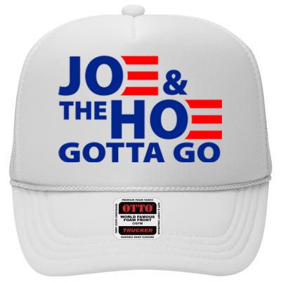 Joe And The Ho Gotta Gotta Go Funny Anti Biden Harris High Crown Mesh Back Trucker Hat