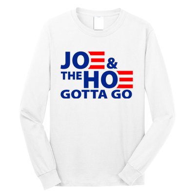 Joe And The Ho Gotta Gotta Go Funny Anti Biden Harris Long Sleeve Shirt