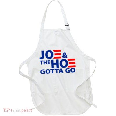 Joe And The Ho Gotta Gotta Go Funny Anti Biden Harris Full-Length Apron With Pockets