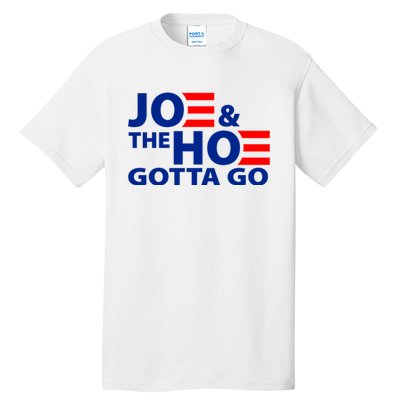 Joe And The Ho Gotta Gotta Go Funny Anti Biden Harris Tall T-Shirt