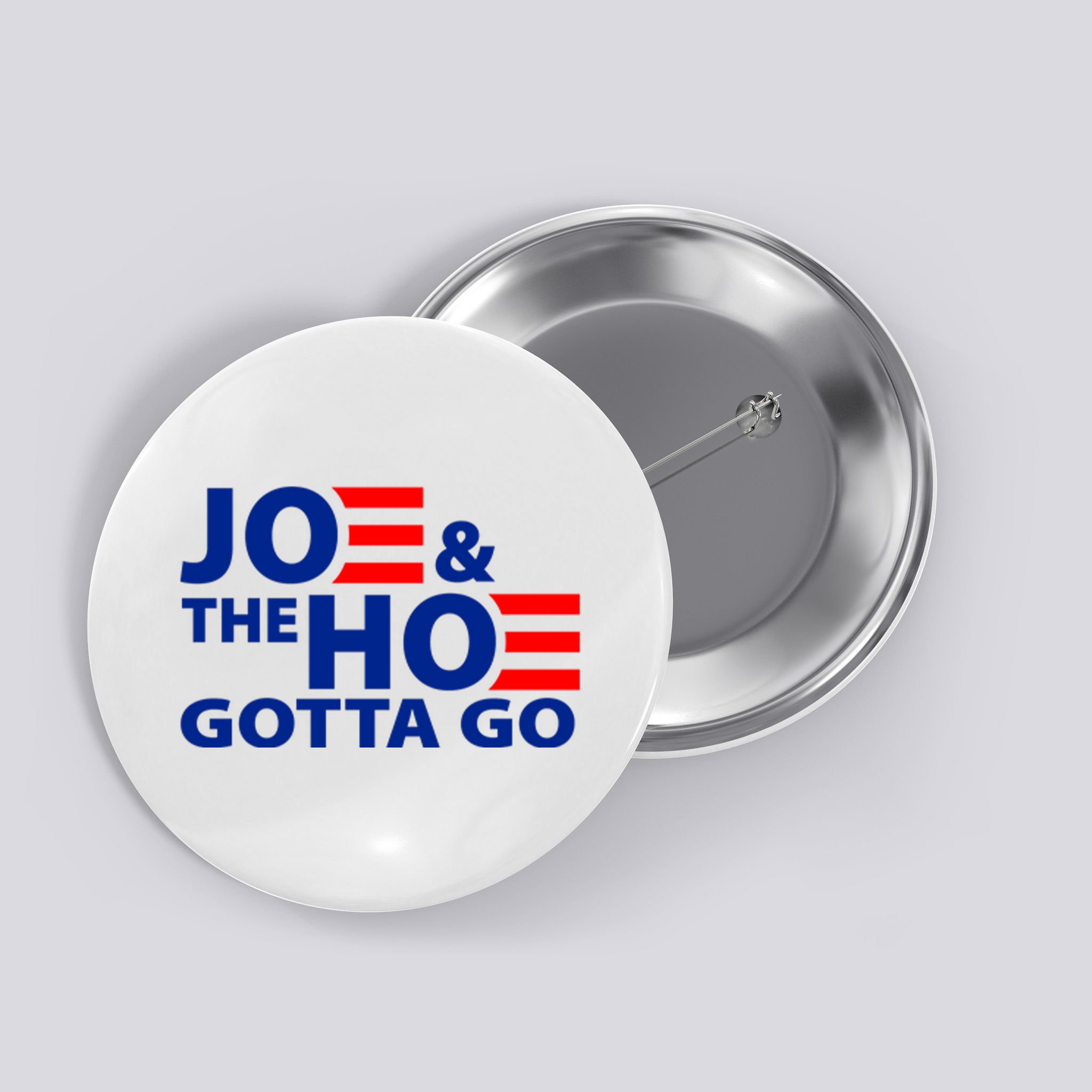 Joe And The Ho Gotta Gotta Go Funny Anti Biden Harris Button