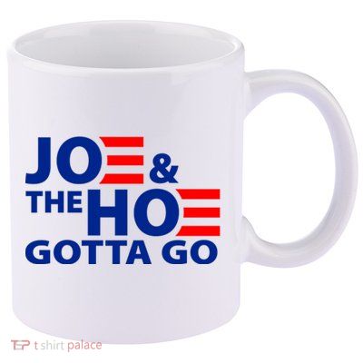 Joe And The Ho Gotta Gotta Go Funny Anti Biden Harris 11oz C Handle Ceramic Mug