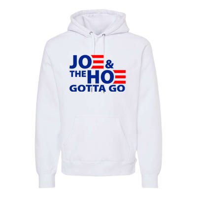 Joe And The Ho Gotta Gotta Go Funny Anti Biden Harris Premium Hoodie