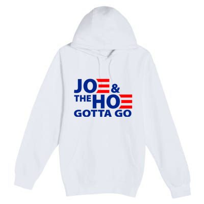 Joe And The Ho Gotta Gotta Go Funny Anti Biden Harris Premium Pullover Hoodie