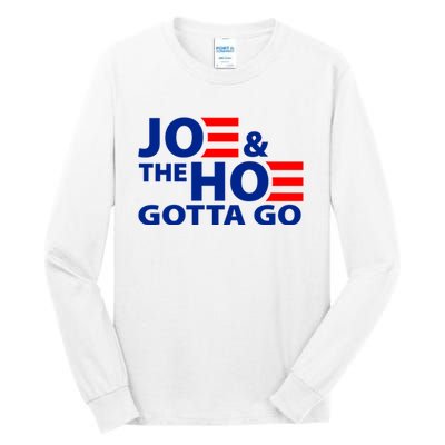 Joe And The Ho Gotta Gotta Go Funny Anti Biden Harris Tall Long Sleeve T-Shirt