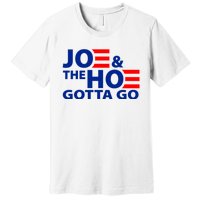 Joe And The Ho Gotta Gotta Go Funny Anti Biden Harris Premium T-Shirt