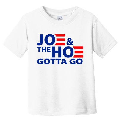 Joe And The Ho Gotta Gotta Go Funny Anti Biden Harris Toddler T-Shirt