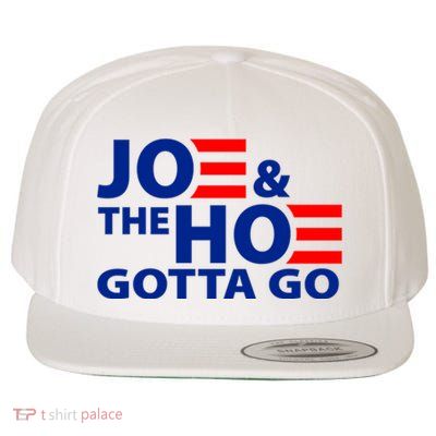 Joe And The Ho Gotta Gotta Go Funny Anti Biden Harris Wool Snapback Cap