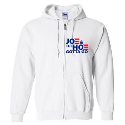 Joe And The Ho Gotta Gotta Go Funny Anti Biden Harris Full Zip Hoodie