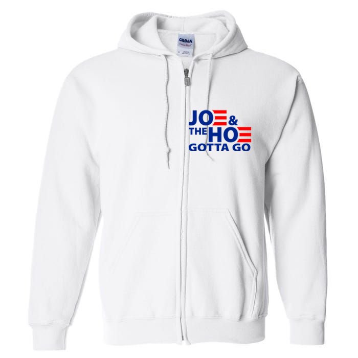 Joe And The Ho Gotta Gotta Go Funny Anti Biden Harris Full Zip Hoodie