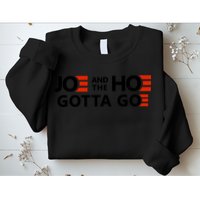 Joe And The Ho Gotta Go!! Sweatshirt