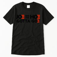Joe And The Ho Gotta Go!! Tall T-Shirt