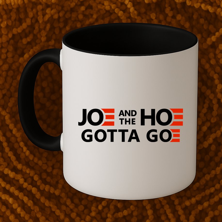Joe And The Ho Gotta Go!! Mug