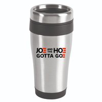 Joe And The Ho Gotta Go!! 16oz Travel Tumbler
