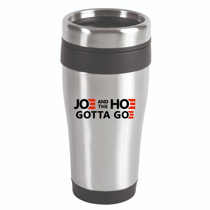 Joe And The Ho Gotta Go!! 16oz Travel Tumbler