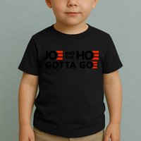 Joe And The Ho Gotta Go!! Toddler T-Shirt