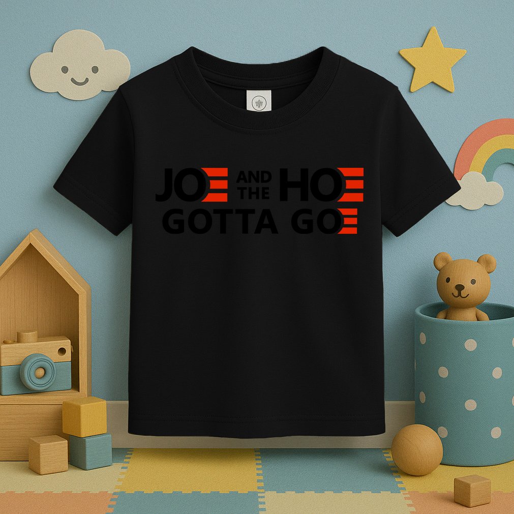 Joe And The Ho Gotta Go!! Toddler T-Shirt