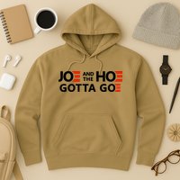 Joe And The Ho Gotta Go!! Hoodie