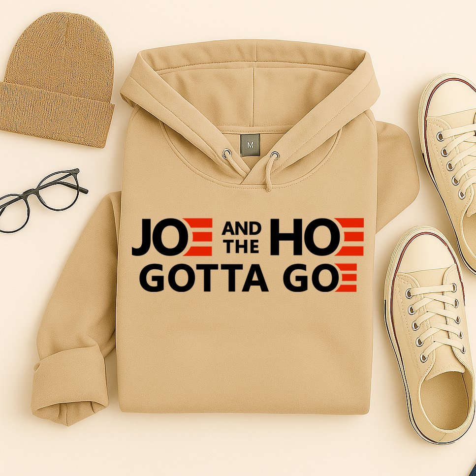 Joe And The Ho Gotta Go!! Hoodie