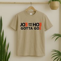 Joe And The Ho Gotta Go!! T-Shirt
