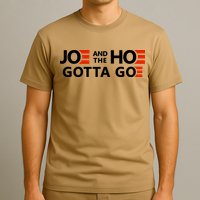 Joe And The Ho Gotta Go!! T-Shirt