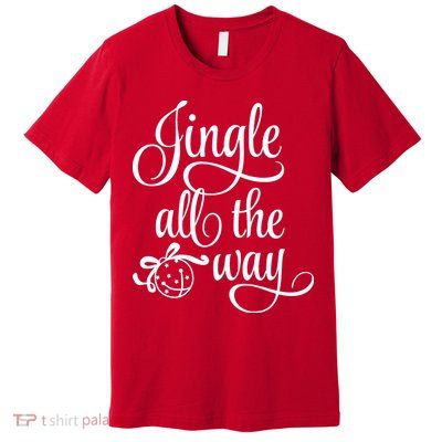 Jingle All The Way Premium T-Shirt