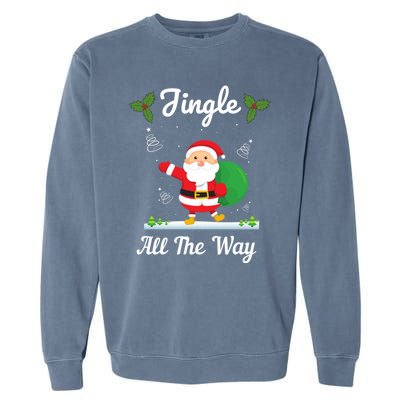 Jingle All The Way Holiday Santa Claus Father Christmas Gift Garment-Dyed Sweatshirt