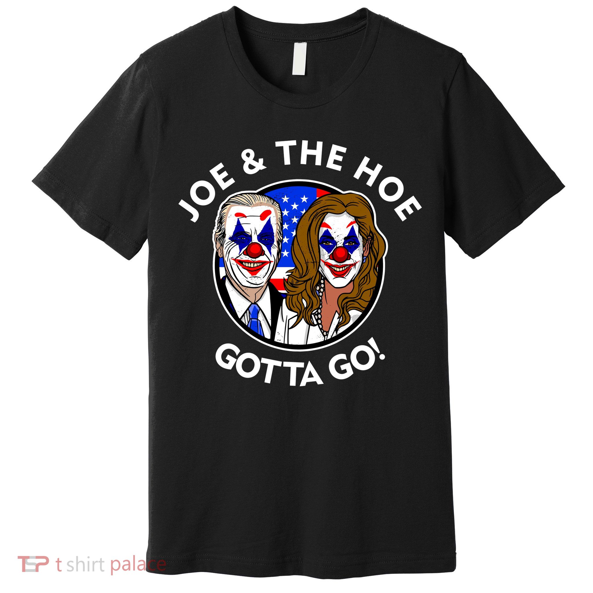Joe And The Hoe Gotta Go Ho Biden Politian Clown Circus Premium T-Shirt