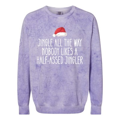 Jingle All The Way Nobody Likes A Halfassed Jingler Cool Gift Colorblast Crewneck Sweatshirt