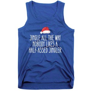 Jingle All The Way Nobody Likes A Halfassed Jingler Cool Gift Tank Top