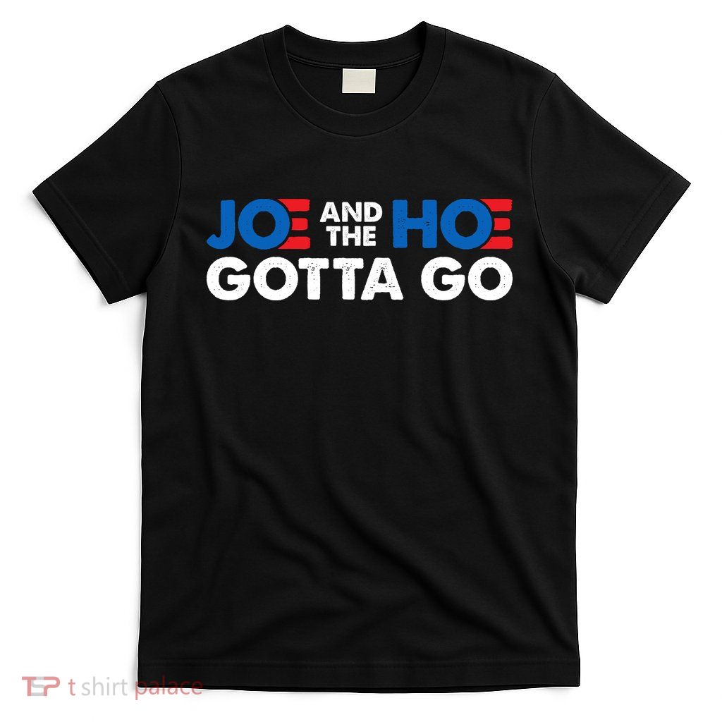 Joe And The Ho Gotta Go T-Shirt