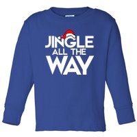 Jingle All The Way Gift Funny Christmas Gift Toddler Long Sleeve Shirt