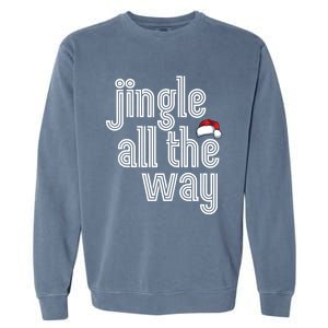 Jingle All The Way Meaningful Gift Garment-Dyed Sweatshirt