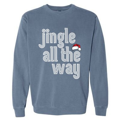 Jingle All The Way Meaningful Gift Garment-Dyed Sweatshirt