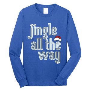 Jingle All The Way Meaningful Gift Long Sleeve Shirt