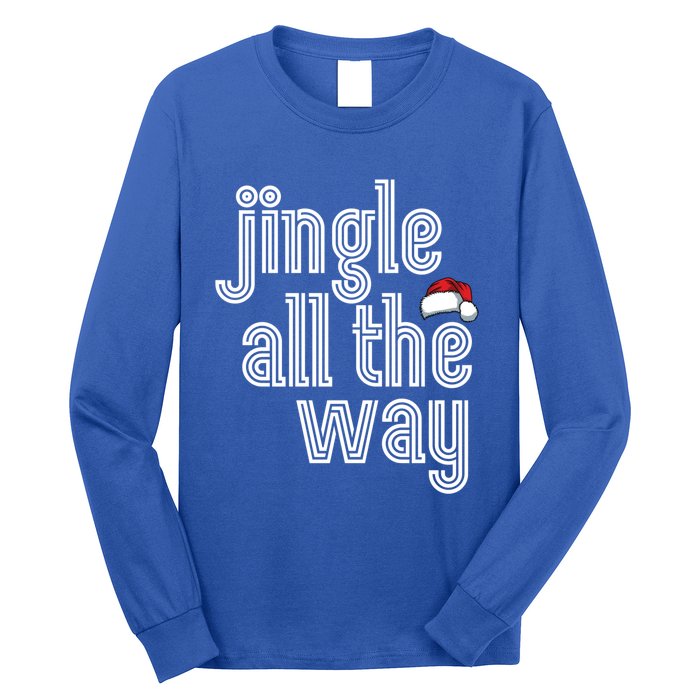 Jingle All The Way Meaningful Gift Long Sleeve Shirt