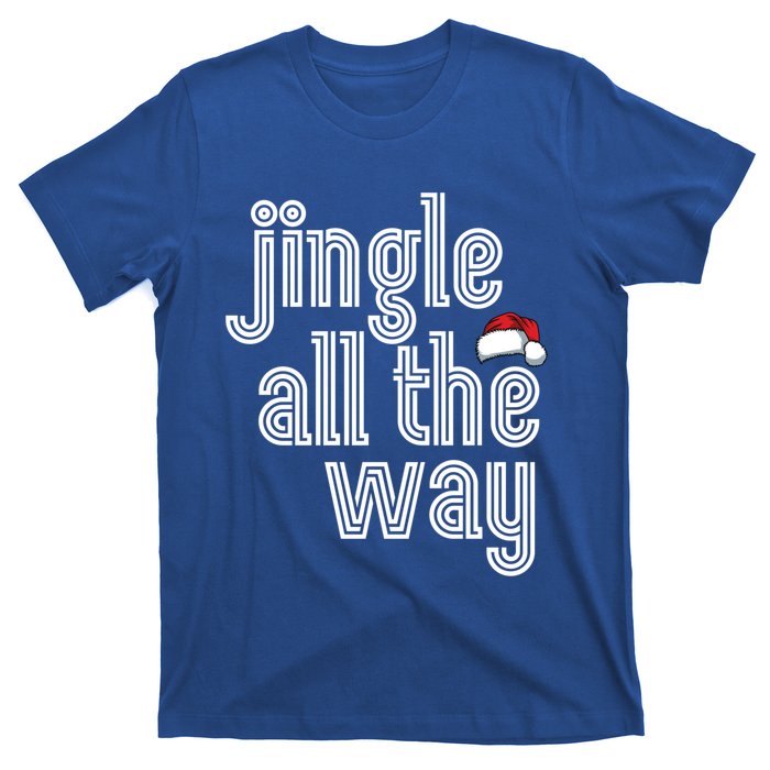 Jingle All The Way Meaningful Gift T-Shirt