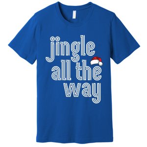 Jingle All The Way Meaningful Gift Premium T-Shirt