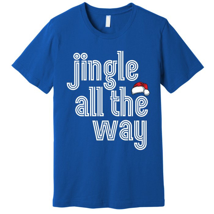 Jingle All The Way Meaningful Gift Premium T-Shirt