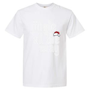 Jingle All The Way Meaningful Gift Garment-Dyed Heavyweight T-Shirt