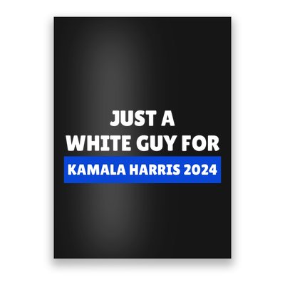 Just A White Guy For Kamala Harris Poster