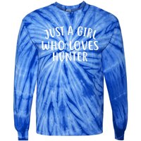 Just A Who Loves Hunter Cute Gift Cute Hunter Gift Tie-Dye Long Sleeve Shirt