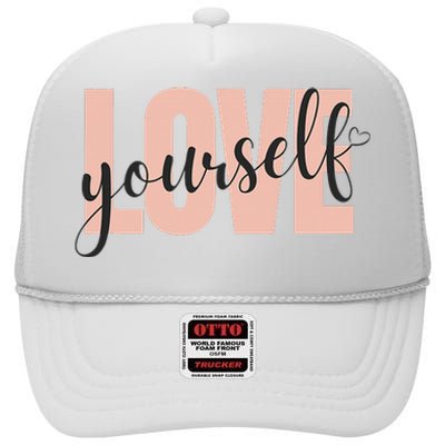 Just a who loves herself love yourself too. High Crown Mesh Back Trucker Hat