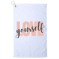 Just a who loves herself love yourself too. Platinum Collection Golf Towel